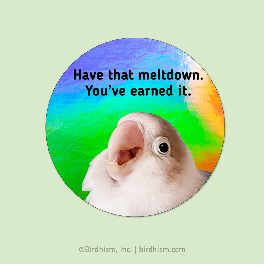 Circular sticker with a parrot and motivational quote on a green background "Have that meltdown. You've earned it."
