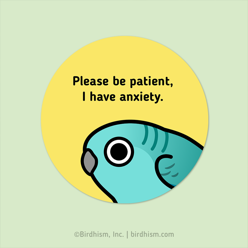 Cartoon bird with text 'Please be patient, I have anxiety' on a yellow circle with a light green background.